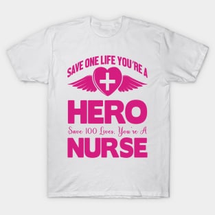 Save One Life You're A Hero Save 100 Lives You're A Nurse T-Shirt